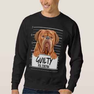 Dogues De Bordeaux Mugshot Guilty Dog Sweatshirt