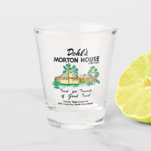 Dohl's Morton House Restaurant, Morton Grove, IL Shot Glass