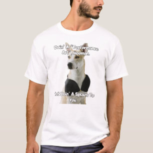 Doin a performance art hooman... T-Shirt