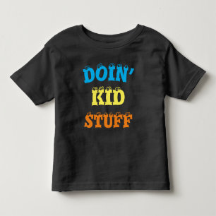 Doin’ Kid stuff … T-Shirt