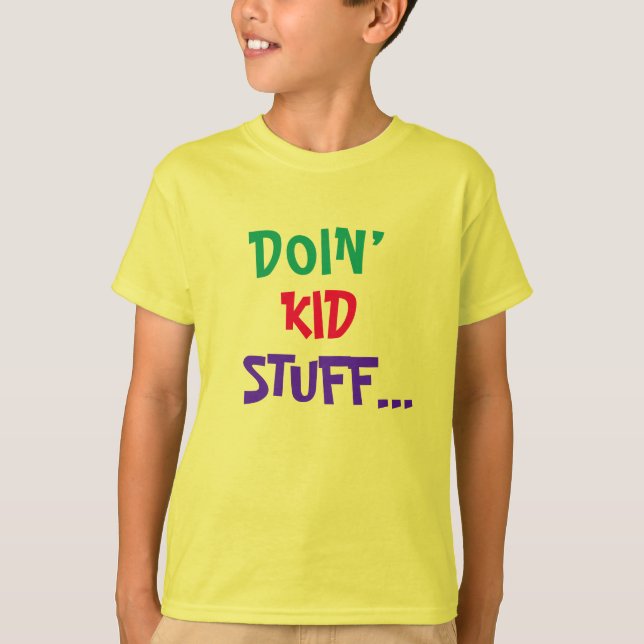 Doin’ Kid stuff … T-Shirt (Front)