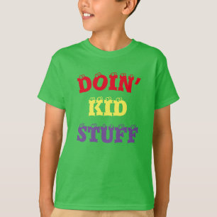 Doin’ Kid stuff … T-Shirt