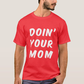 Doin' Your Mum T-Shirt