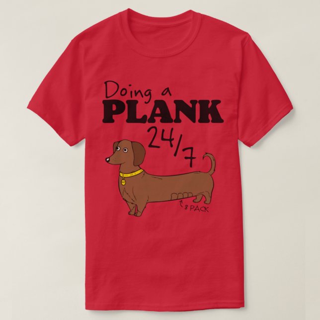 Doing a Plank 247 Dachshund Power T-Shirt (Design Front)