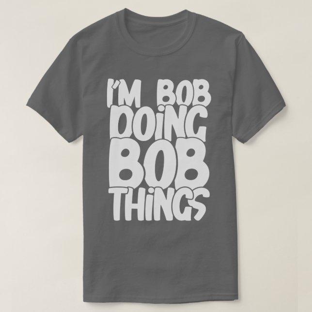 Doing Bob things T-Shirt (Design Front)