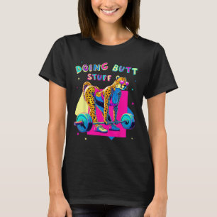 Doing Butt Stuff Cheetah Bodybuilder Gym Jokes Mot T-Shirt