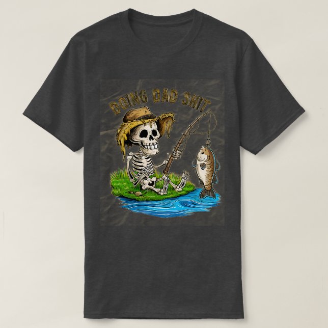 Doing Dad Dad fishing Skeleton Dad Funny Dad Fathe T-Shirt (Design Front)
