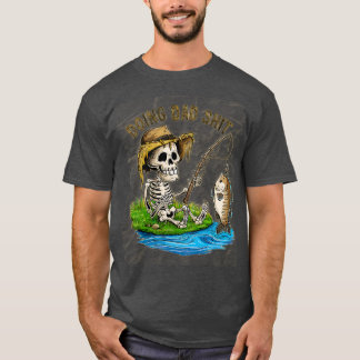 Doing Dad Dad fishing Skeleton Dad Funny Dad Fathe T-Shirt