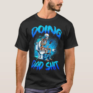 Doing Dad Skeleton Toilet Fathers Day Funny Dad T-Shirt
