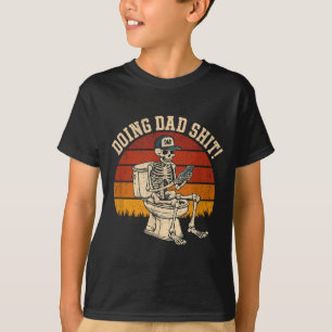 Doing Dad Stuff Dad Joke Skeleton Dad Funny Dad T-Shirt