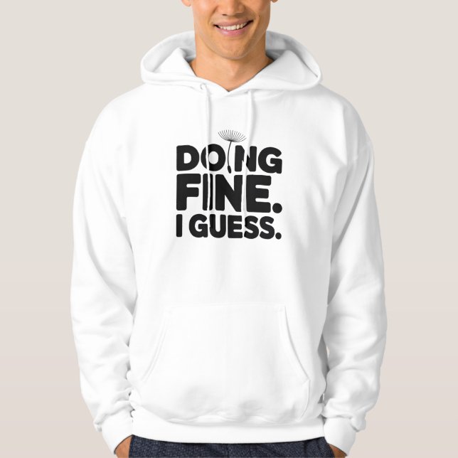 Doing Fine I Guess T-Shirt | Dry Humor Minimal  Hoodie (Front)