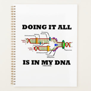 Doing It All Is In My DNA Molecular Biology Humour Planner
