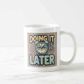 “Doing It Later” Coffee Mug