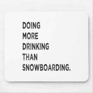 Doing More Drinking Than Snowboarding Funny Bad Sn Mouse Mat