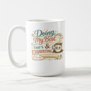 Doing My Best and That’s Exhausting Coffee Mug