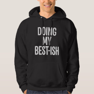 Doing My Best-Ish Funny Quote Hoodie