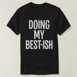 Doing My Best-Ish Funny Quote T-Shirt