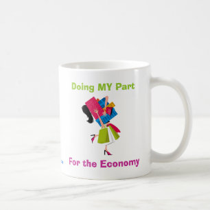 Doing MY Part For the Economy Coffee Mug