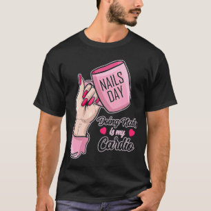 Doing Nails Cardio Manicurist Polished Gel Woman T T-Shirt