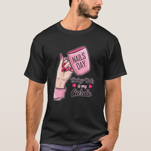 Doing Nails Is My Cardio     Nail Tech T-Shirt (Front)