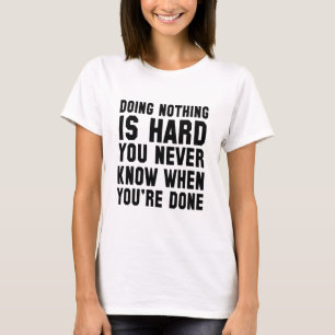 Doing Nothing Is Hard You Never Know When You T-Shirt