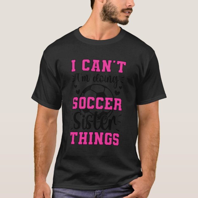 Doing Soccer Sister Things Soccer Player'S Sister T-Shirt (Front)