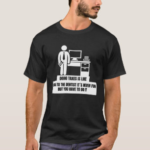 Doing Taxes Is Like Going To The Dentist Tax Seas T-Shirt