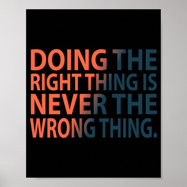 Doing The Right Thing Is Never The Wrong Thing T S Poster (Front)