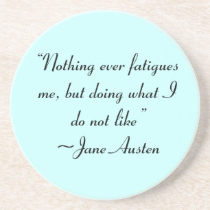 Doing What I Do Not Like Jane Austen Quote Coaster
