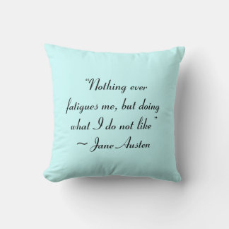 Doing What I Do Not Like Jane Austen Quote Cushion