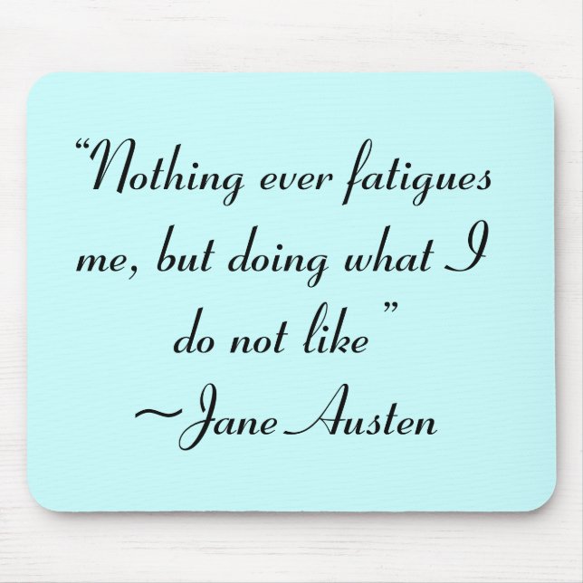 Doing What I Do Not Like Jane Austen Quote Mouse Mat (Front)