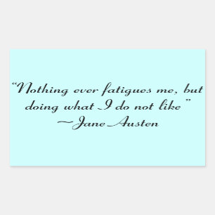 Doing What I Do Not Like Jane Austen Quote Rectangular Sticker