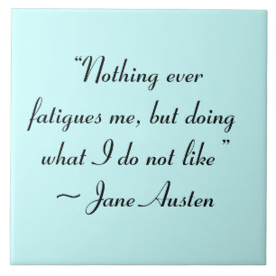 Doing What I Do Not Like Jane Austen Quote Tile
