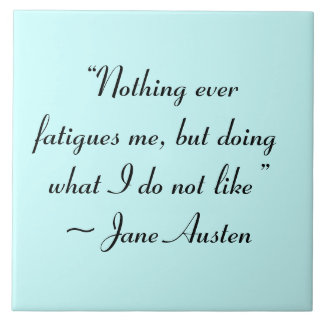 Doing What I Do Not Like Jane Austen Quote Tile