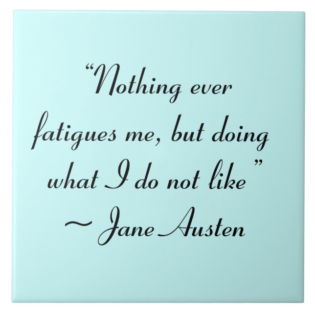 Doing What I Do Not Like Jane Austen Quote Tile (Front)
