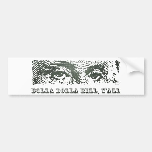 Dolla Dolla Bill Yall George Washington Dollar Mon Bumper Sticker (Front)