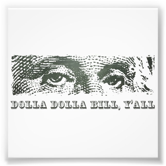 Dolla Dolla Bill Yall George Washington Dollar Mon Photo Print (Front)