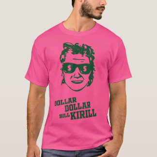 Dollar Dollar Bill Kirill T-Shirt