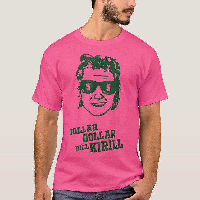 Dollar Dollar Bill Kirill T-Shirt (Front)