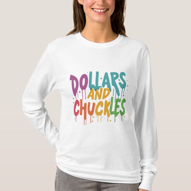 Dollars and chuckles  T-Shirt (Front)