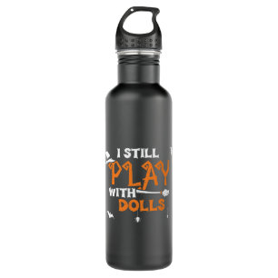 Dolls I Still Play With Dolls Halloween Sayings 710 Ml Water Bottle