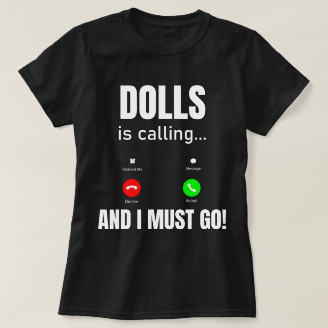 Dolls Is Calling And I Must Go T-Shirt (Design Front)