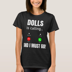 Dolls Is Calling And I Must Go T-Shirt