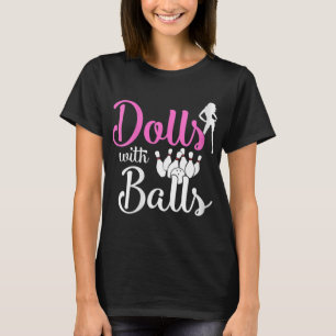 Dolls With Balls - Bowling Girls Trip Team Bowler  T-Shirt
