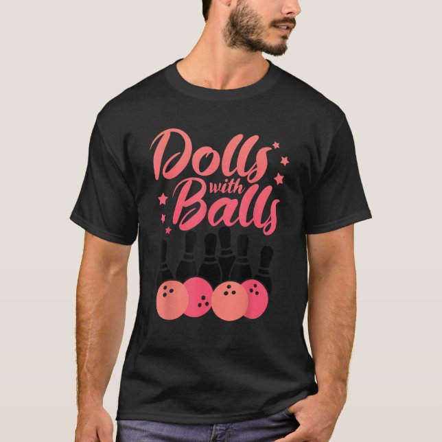 Dolls With Balls Funny Bowling Player Team Bowler  T-Shirt (Front)