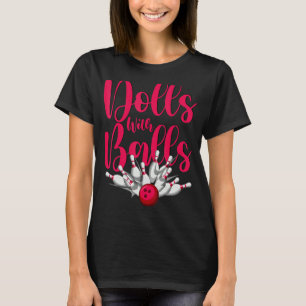 Dolls With Balls  Women Girls Bowling Team T-Shirt