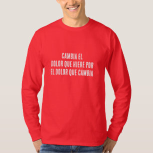 DOLOR QUE HIERE Y DOLOR QUE CAMBIA T-Shirt