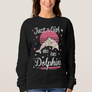 Dolphin Design Just A Girl Who Loves Dolphins Sweatshirt