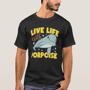 Dolphin Live Life With Porpoise Swea T-Shirt