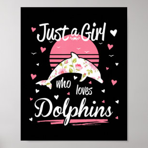Dolphin Lover just a girl who loves dolphins Poster